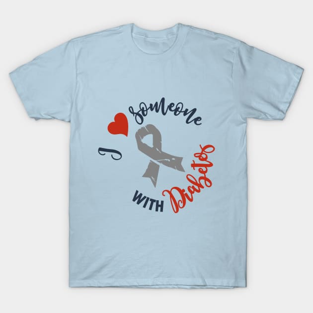 I love someone with diabetes - diabetic family support t1d T-Shirt by papillon